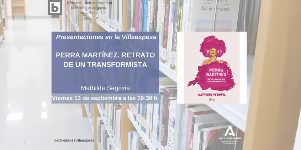 La Biblioteca Villaespesa de Almería acoge esta tarde la presentación de la biografía 'Perra Martínez, retrato de un transformista'